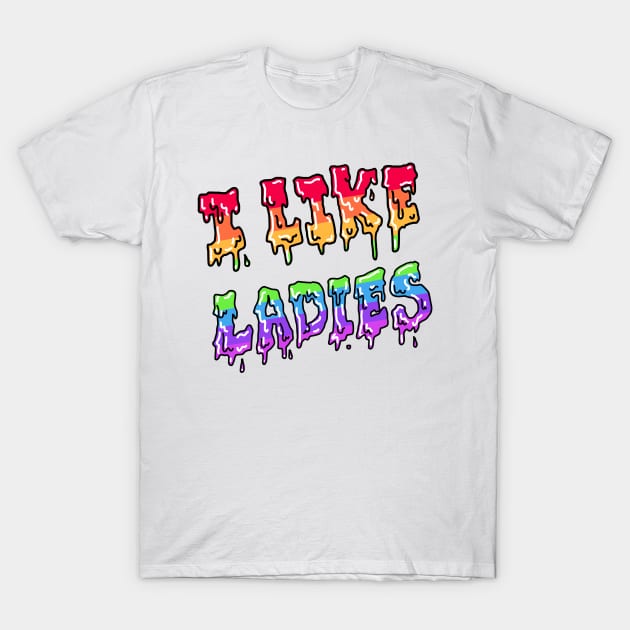 I Like Ladies (pride design) T-Shirt by DixxieMae